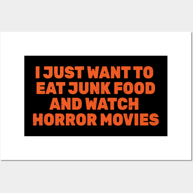 I Just Want to Eat Junk Food and Watch Horror Movies Wall Art by Commykaze